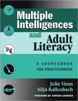 Multiple Intelligences and Adult Literacy: A Sourcebook for Practitioners by Julie Viens and Silja Kallenbach.