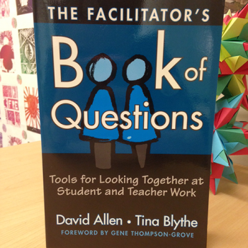 The Facilitator's Book of Questions: Tools for Looking Together at Student and Teacher Work by David Allen and Tina Blythe