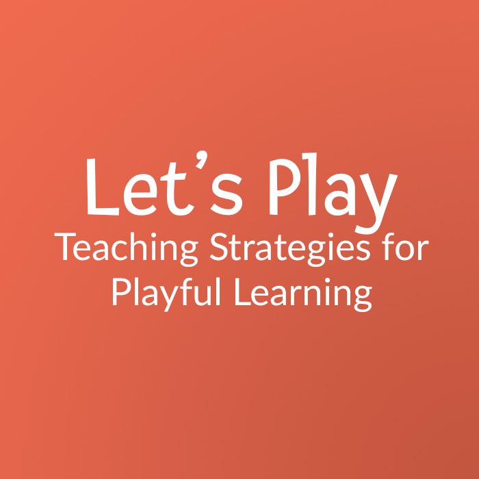 Let's play teaching strategies for playful learning